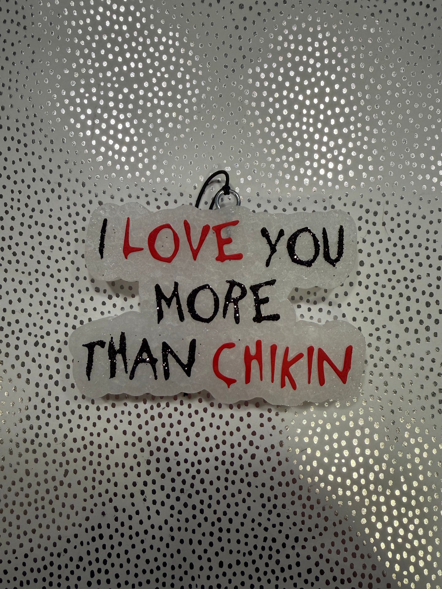 Love You More Than Chikin Freshie