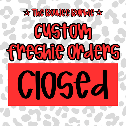 Custom Freshies Closed Until Further Notice