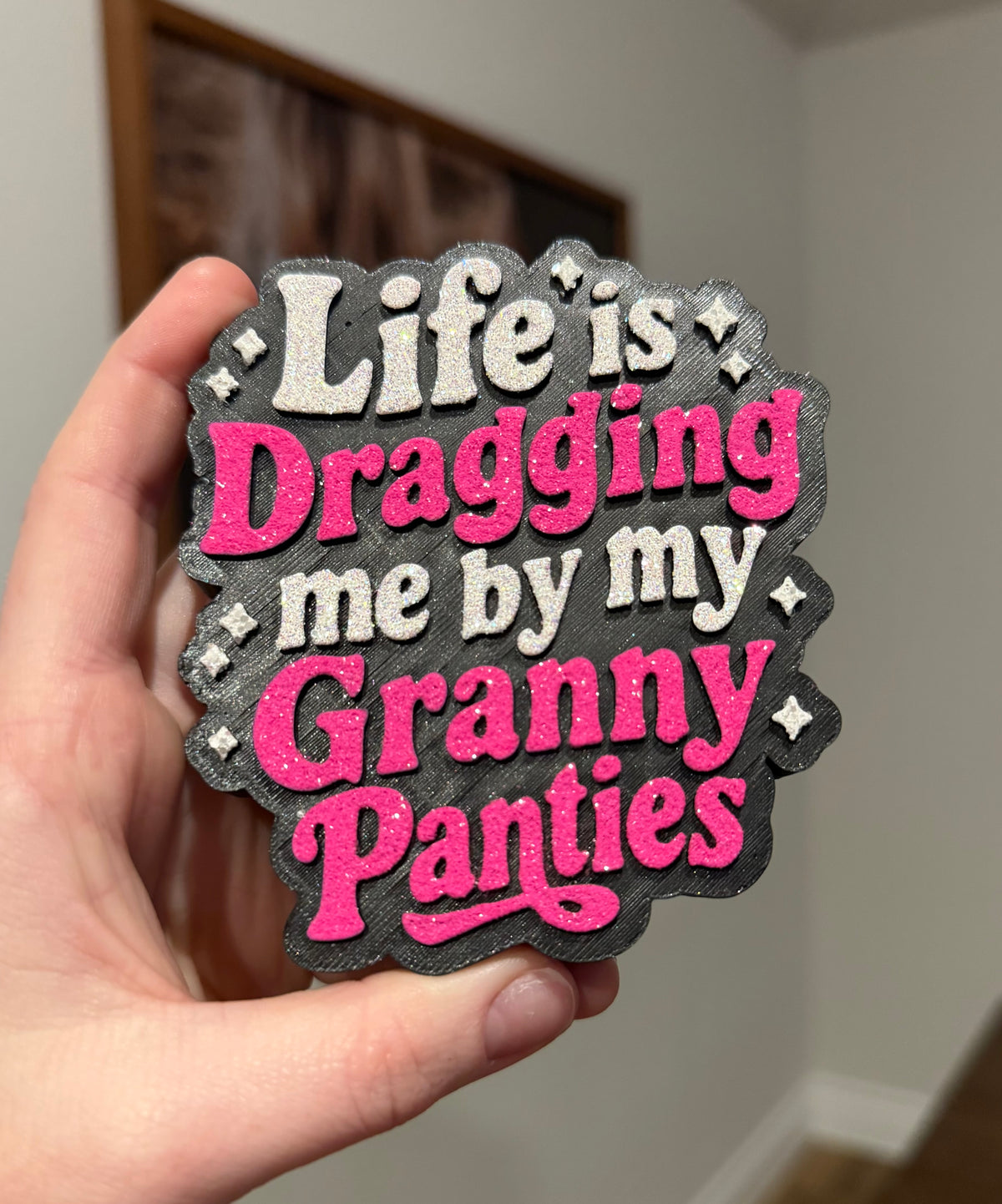 Dragging By My Granny Panties Freshie